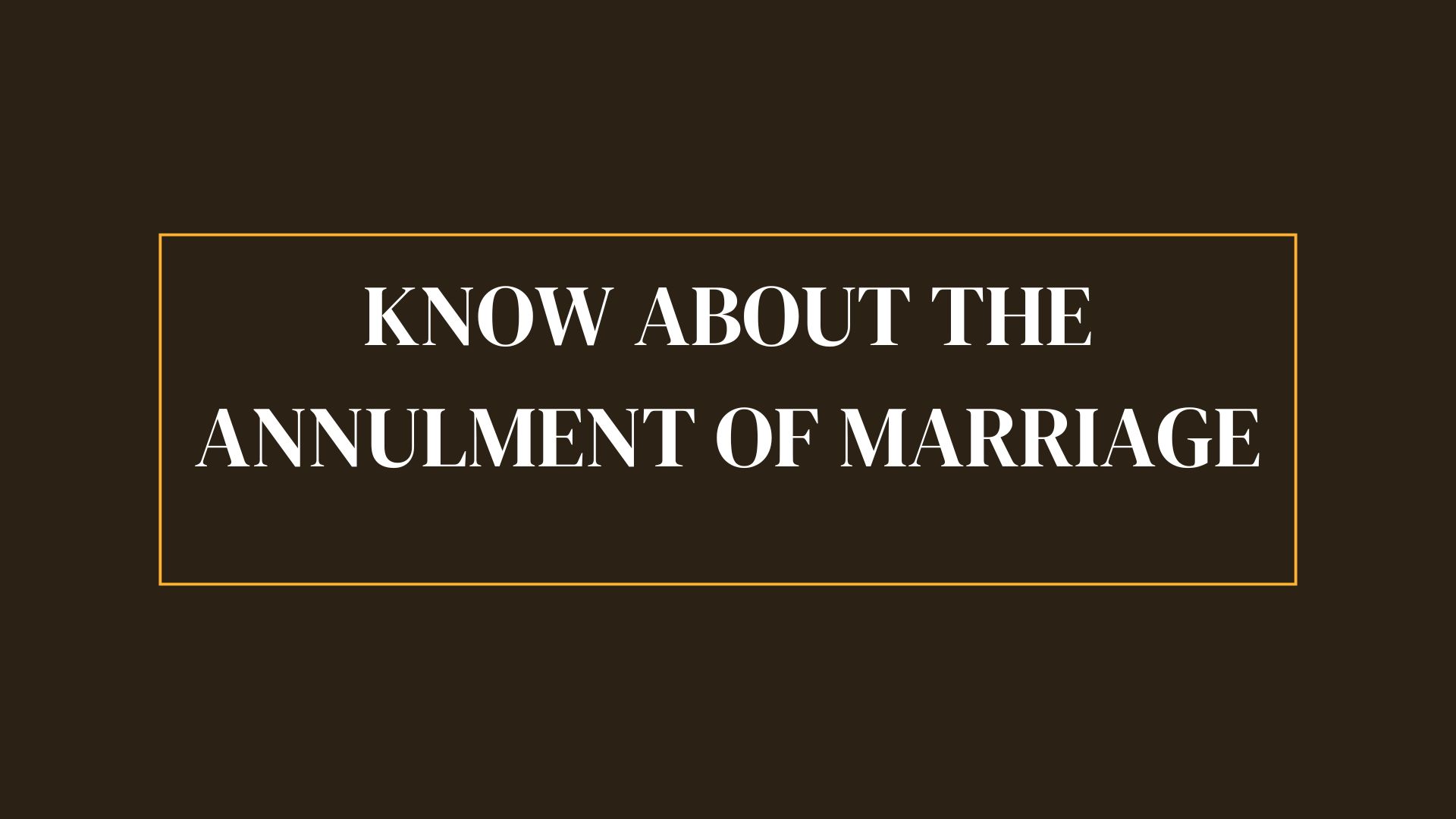 Know about Annulment of Marriage